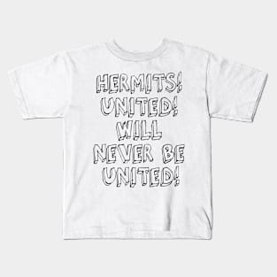 HERMITS! UNITED! WILL NEVER BE UNITED! Kids T-Shirt